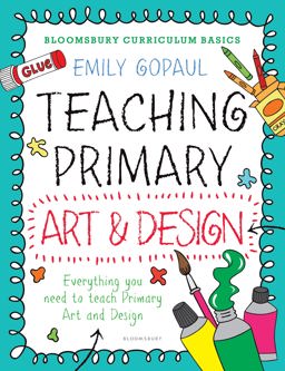 Bloomsbury Curriculum Basics: Teaching Primary Art and Design  9781472945938 Front Cover