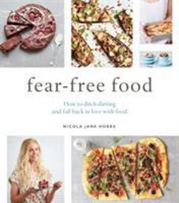Fear-Free Food How to Ditch Dieting and Fall Back in Love with Food  9781472950178 Front Cover