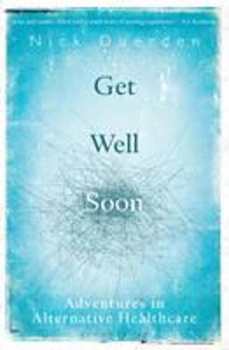 Get Well Soon Adventures in Alternative Healthcare  9781472950482 Front Cover