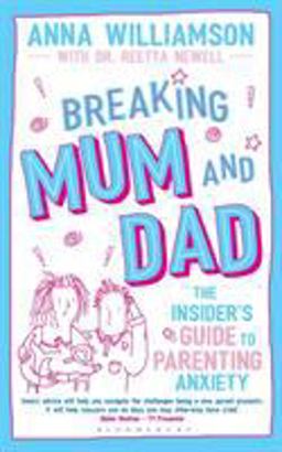 Breaking Mum and Dad The Insider's Guide to Parenting Anxiety  9781472953353 Front Cover