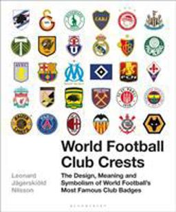World Football Club Crests The Design, Meaning and Symbolism of World Football's Most Famous Club Badges  9781472954251 Front Cover