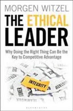 The Ethical Leader: Why Doing the Right Thing Can Be the Key to Competitive Advantage  9781472956590 Front Cover