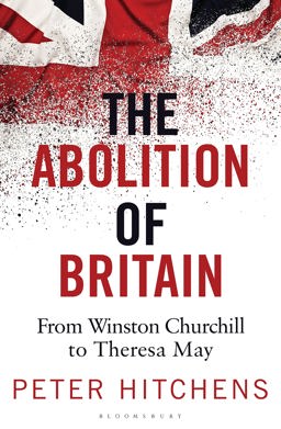 The Abolition of Britain: From Winston Churchill to Theresa May  9781472959928 Front Cover