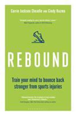 Rebound Train Your Mind to Bounce Back Stronger from Sports Injuries  9781472961433 Front Cover