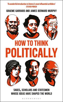 How to Think Politically Sages, Scholars and Statesmen Whose Ideas Have Shaped the World  9781472961785 Front Cover