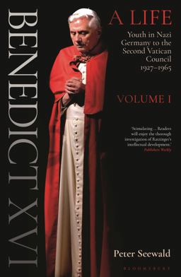 Benedict XVI: a Life Volume One Youth in Nazi Germany to the Second Vatican Council 1927-1965  9781472979193 Front Cover