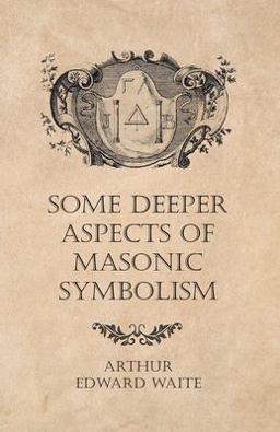 Some Deeper Aspects of Masonic Symbolism Some Deeper Aspects of Masonic Symbolism