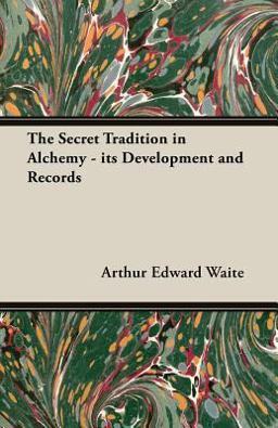The Secret Tradition in Alchemy - Its Development and Records The Secret Tradition in Alchemy - Its Development and Records