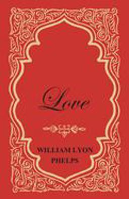 Love - an Essay by William Lyon Phelps