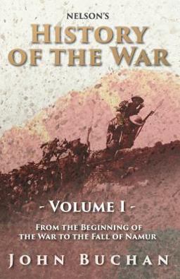 Nelson's History of the War - Volume I - from the Beginning of the War to the Fall of Namur - Illustrated with 23 Maps and Plans