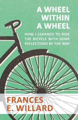 A Wheel Within a Wheel - How I Learned to Ride the Bicycle with Some Reflections by the Way