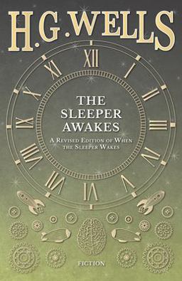 The Sleeper Awakes - a Revised Edition of When the Sleeper Wakes