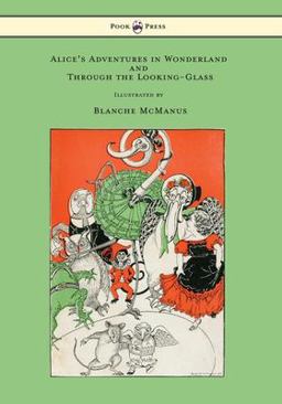 Alice's Adventures in Wonderland and Through the Looking-Glass - with Sixteen Full-Page Illustrations by Blanche Mcmanus