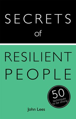 Secrets of Resilient People: 50 Techniques to Be Strong  9781473600218 Front Cover