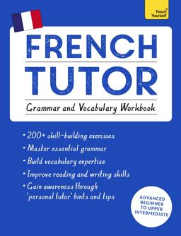 French Tutor: Grammar and Vocabulary Workbook (Learn French with Teach Yourself) Advanced Beginner to Upper Intermediate Course  9781473604407 Front Cover
