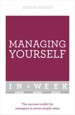 Managing Yourself in a Week The Success Toolkit for Managers in Seven Simple Steps 1st 9781473607569 Front Cover