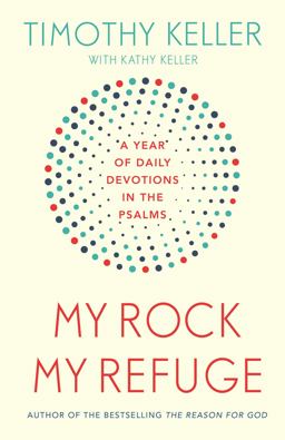 My Rock; My Refuge a Year of Daily Devotions in the Psalms (US Title My Rock; My Refuge a Year of Daily Devotions in the Psalms (US Title