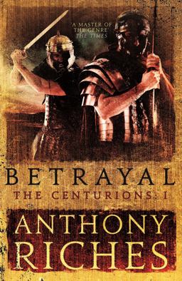 Betrayal: the Centurions I  9781473628748 Front Cover