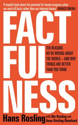 Factfulness Ten Reasons We're Wrong about the World--And Why Things Are Better Than You Think  9781473637474 Front Cover