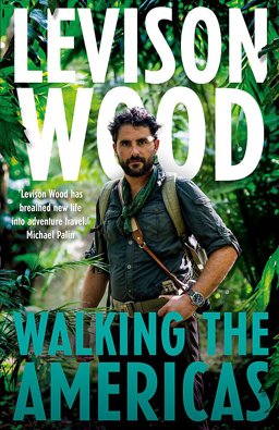 Walking the Americas 1,800 Miles, Eight Countries, and One Incredible Journey from Mexico to Colombia 2017 9781473654068 Front Cover