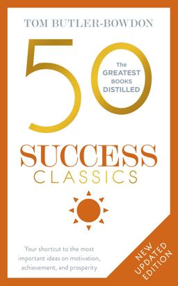 50 Success Classics, Second Edition Your Shortcut to the Most Important Ideas on Motivation, Achievement, and Prosperity 2nd 9781473658356 Front Cover
