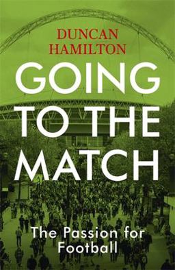 Going to the Match The Passion for Football  9781473661783 Front Cover