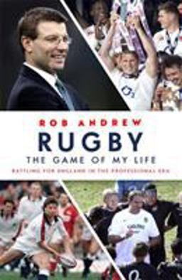 Rugby: the Game of My Life Battling for England in the Professional Era  9781473664180 Front Cover