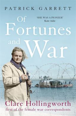 Of Fortunes and War Clare Hollingworth, First of the Female War Correspondents  9781473664814 Front Cover