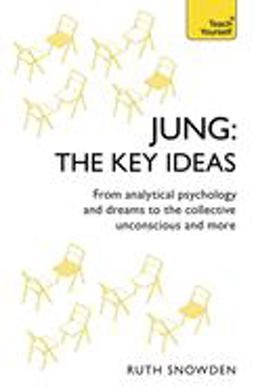 Jung - the Key Ideas: Teach Yourself An Introduction to Carl Jung's Pioneering Work on Analytical Psychology, Dreams, and the Collective Unconscious  9781473669260 Front Cover