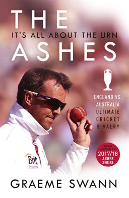 Ashes: It's All about the Urn England vs. Australia: Ultimate Cricket Rivalry  9781473670853 Front Cover