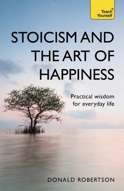 Stoicism and the Art of Happiness Practical Wisdom for Everyday Life 2nd 9781473674783 Front Cover