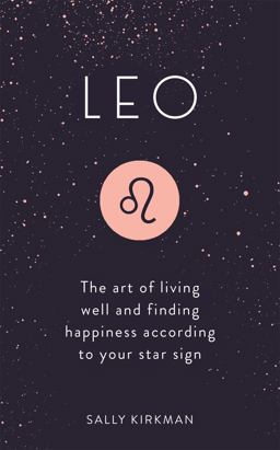 Leo The Art of Living Well and Finding Happiness According to Your Star Sign  9781473676756 Front Cover