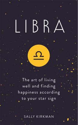Libra The Art of Living Well and Finding Happiness According to Your Star Sign  9781473676770 Front Cover