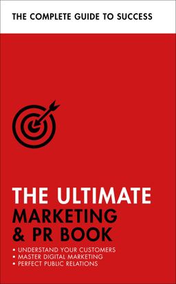 Ultimate Marketing and PR Book Understand Your Customers, Master Digital Marketing, Perfect Public Relations  9781473683976 Front Cover