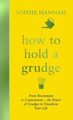 How to Hold a Grudge From Resentment to Contentment - the Power of Grudges to Transform Your Life  9781473695528 Front Cover
