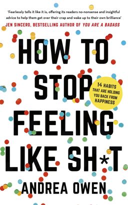How to Stop Feeling Like Sh*t 14 Habits That Are Holding You Back from Happiness  9781473695818 Front Cover