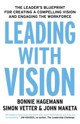 Leading with Vision The Leader's Blueprint for Creating a Compelling Vision and Engaging the Workforce  9781473696068 Front Cover