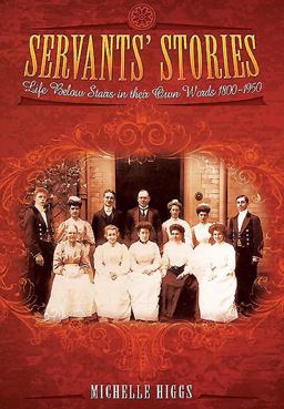Servants' Stories Life below Stairs in Their Own Words 1800-1950  9781473822245 Front Cover