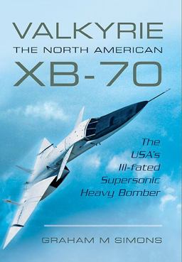 Valkyrie: the North American XB-70 The USA's Ill-Fated Supersonic Heavy Bomber  9781473822856 Front Cover