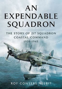 Expendable Squadron The Story of 217 Squadron, Coastal Command, 1939-1945  9781473823280 Front Cover