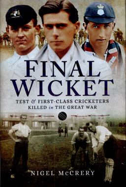 Final Wicket: Test and First Class Cricketers Killed in the Great War  9781473827141 Front Cover