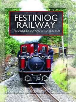Festiniog Railway Volume 1 - the Spooner Era and After 1830 - 1920  9781473827288 Front Cover