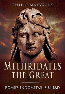 Mithridates the Great Rome's Indomitable Enemy  9781473828902 Front Cover