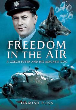 Freedom in the Air: A Czech Flyer and His Aircrew Dog  9781473834361 Front Cover