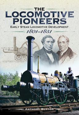 Locomotive Pioneers Early Steam Locomotive Development 1801 - 1851  9781473843684 Front Cover