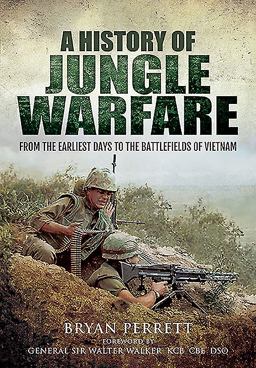 History of Jungle Warfare From the Earliest Days to the Battlefields of Vietnam  9781473847538 Front Cover