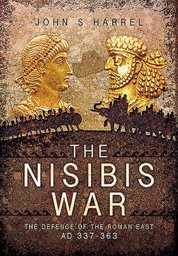 Nisibis War The Defence of the Roman East AD 337-363  9781473848306 Front Cover