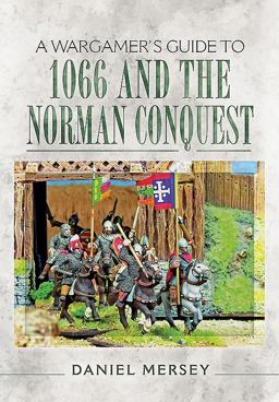 A Wargamer's Guide to 1066 and the Norman Conquest