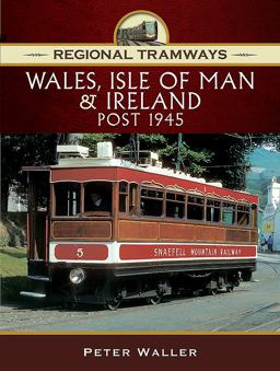 Regional Tramways - Wales, Isle of Man and Ireland, Post 1945  9781473861909 Front Cover