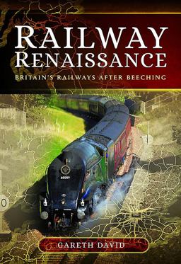 Railway Renaissance Britain's Railways after Beeching  9781473862005 Front Cover